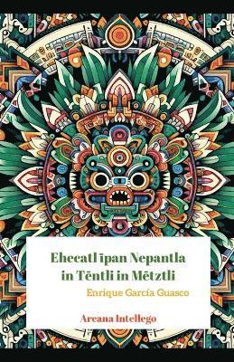 Ehecatl &#299;pan Nepantla in T&#275;ntli in M&#275;tztli 1