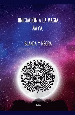 bokomslag Iniciacin a la Magia Maya, Blanca y Negra