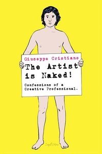 bokomslag The Artist is Naked! Confessions of a Creative Professional