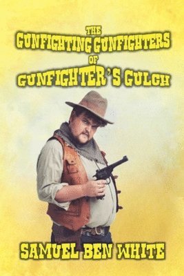 bokomslag The Gunfighting Gunfighters of Gunfighter's Gulch