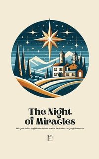 bokomslag The Night of Miracles Bilingual Italian-English Christmas Stories for Italian Language Learners