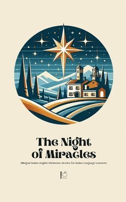 bokomslag Night of Miracles Bilingual Italian-English Christmas Stories for Italian Language Learners