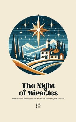 The Night of Miracles Bilingual Italian-English Christmas Stories for Italian Language Learners 1