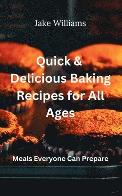 Jake Williams - Quick And Delicious Baking Recipes For All Ages, Häftad