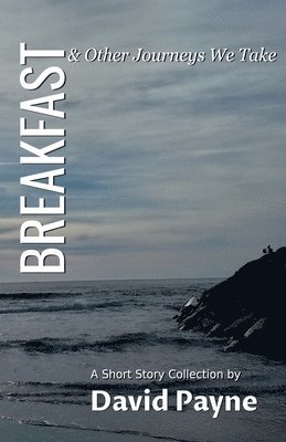 David Payne - Breakfast & Other Journeys We Take, Häftad