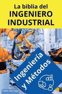 La biblia del Ingeniero Industrial - Ingeniera y Mtodos 1