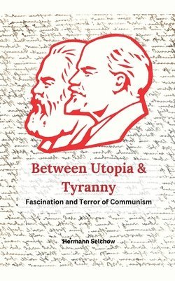 bokomslag Between Utopia and Tyranny - The Fascination and Horror of Communism