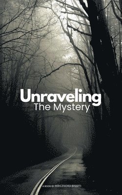 Mrigendra Bharti - Unraveling The Mystery, Häftad