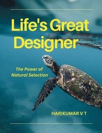 bokomslag Life's Great Designer: The Power of Natural Selection