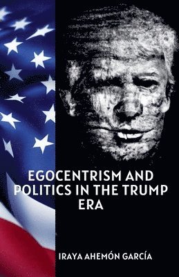 bokomslag Egocentrism and Politics in the Trump Era