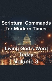 bokomslag Scriptural Commands for Modern Times Living God's Word TodayVolume3