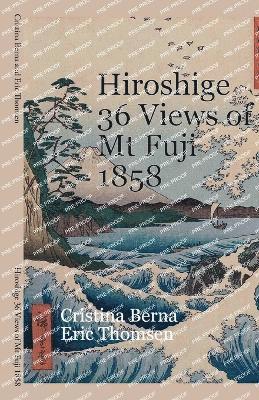 Cristina Berna, Eric Thomsen - Hiroshige 36 Views of Mt Fuji 1858, Häftad