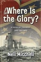 bokomslag Where Is the Glory - A Saga of Tragedy and Triumph