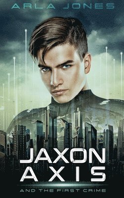 Arla Jones - Jaxon Axis And The First Crime, Häftad