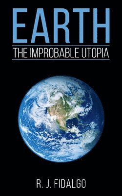 bokomslag Earth, The Improbable Utopia