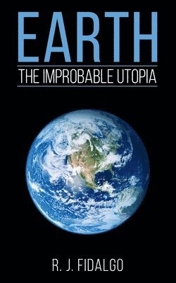 Earth, The Improbable Utopia 1