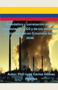 bokomslag Pronóstico y correlación de las emisiones de CO2 y de los vehículos en circulación en Colombia hasta 2030.