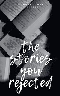 bokomslag The Stories You Rejected