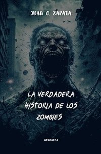 bokomslag La Verdadera Historia de los Zombies