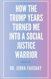 bokomslag How The Trump Years Turned Me Into A Social Justice Warrior