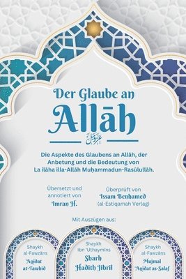 bokomslag Glaube an Allah - Die Aspekte des Glaubens an Allah, der Anbetung und die Bedeutung von La ilaha illa-Allah Muhammadun-Rasulullah