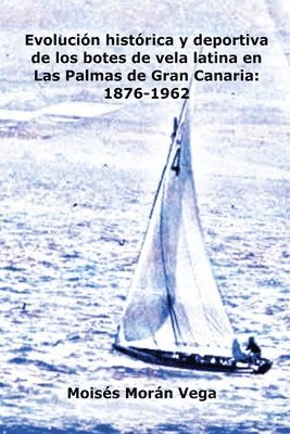 Moisés Morán Vega - Evolución deportiva e histórica de los botes de vela latina en Las Palmas de Gran Canaria, Häftad