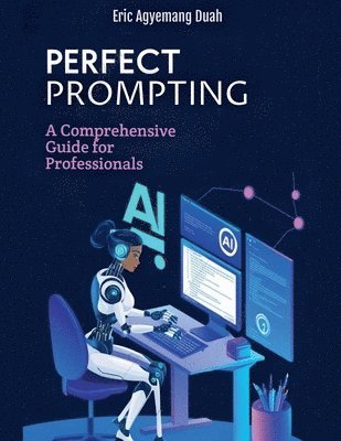 bokomslag Perfect Prompting - A Comprehensive Guide for Professionals