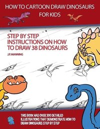 bokomslag How to Draw Cartoon Dinosaurs for Kids (Step by step instructions on how to draw 38 dinosaurs)