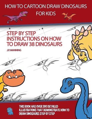 How to Draw Cartoon Dinosaurs for Kids (Step by step instructions on how to draw 38 dinosaurs) 1