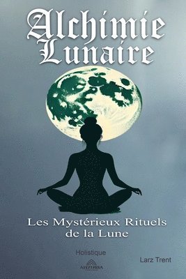 bokomslag Alchimie Lunaire - Les Mystrieux Rituels de la Lune