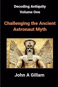 bokomslag Challenging The Ancient Astronaut Myth