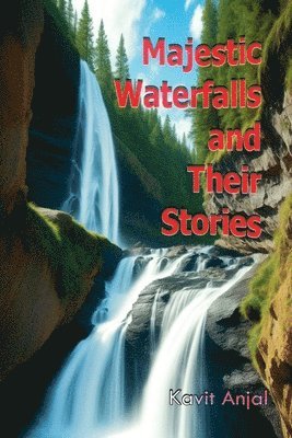 Majestic Waterfalls and Their Stories 1