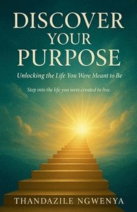 bokomslag Discover Your Purpose - Unlocking the Life You Were Meant to Be