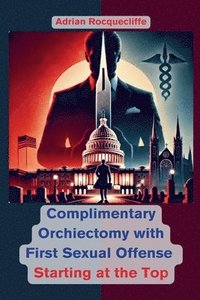 bokomslag Complimentary Orchiectomy with First Sexual Offense