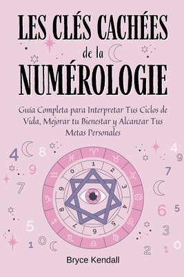 bokomslag Les Clés Cachées de la Numérologie: Un Guide Complet pour Débutants avec 50 Techniques Simples pour Comprendre Votre Chiffre Personnel et Révéler Votr