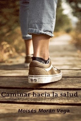 Moisés Morán Vega - Caminar hacia la salud, Häftad