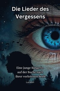 bokomslag Die Lieder des Vergessens: Eine junge Sängerin auf der Suche nach ihrer verlorenen Seele