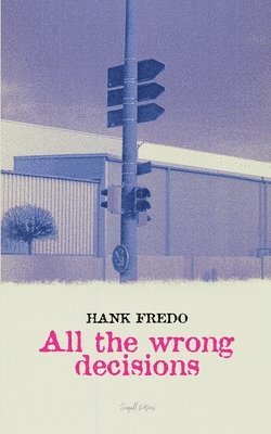 Hank Fredo - All the Wrong Decisions, Häftad