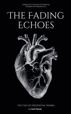 Ansh Tanwar - Fading Echoes; The Tale of Existential Phobia, Häftad