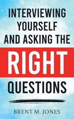 Interviewing Yourself and Asking the Right Questions 1