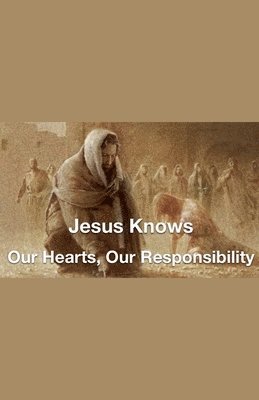 bokomslag Jesus Knows- Our Hearts, Our Responsibility