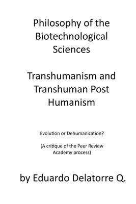 bokomslag Philosophy of the Biotechnological Sciences, Transhumanism and Transhuman Post Humanism