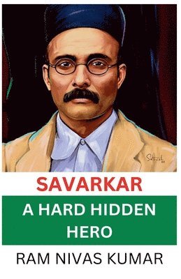 Ram Nivas Kumar - Savarkar A Hard Hidden Hero, Häftad