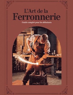 L'ART DE LA FERRONNERIE Guide Complet pour les Débutants 1