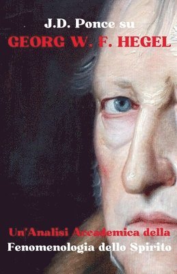 bokomslag J.D. Ponce su Georg W. F. Hegel: Un'Analisi Accademica della Fenomenlogia dello Spirito