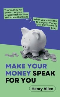 bokomslag Make Your Money Speak For You