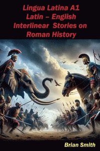 bokomslag Lingua Latina Latin - English Interlinear Stories on Roman History