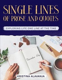 bokomslag Single Lines Of prose and Quotes - Exploring life one line at the time