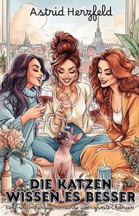 bokomslag Die Katzen wissen es besser: Eine warmherzige Romanze über zweite Chancen