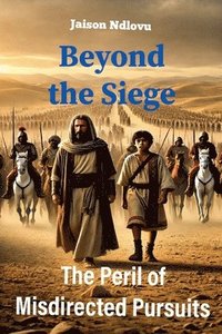 bokomslag Beyond the Siege: The Peril of Misdirected Pursuits